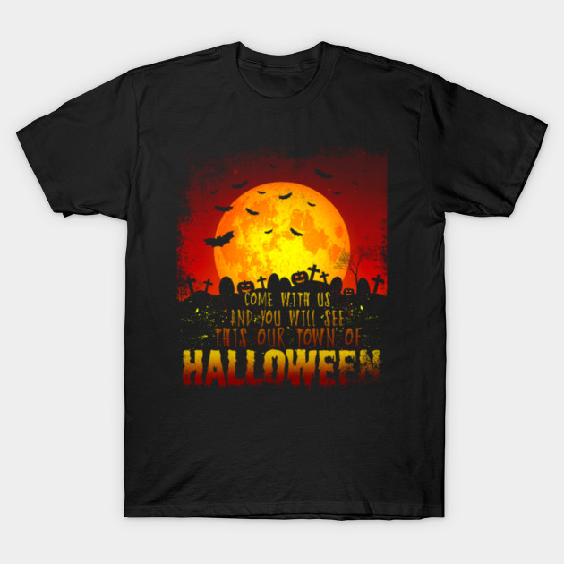 Come With Us and You Will See This Our Town Of Halloween Shirts Gifts on October 31 T-Shirt-TOZ